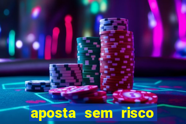 aposta sem risco bet 365